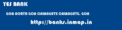 YES BANK  GOA NORTH GOA CALANGUTE CALANGUTE, GOA  banks information 